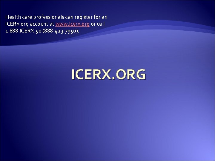 Health care professionals can register for an ICERx. org account at www. icerx. org