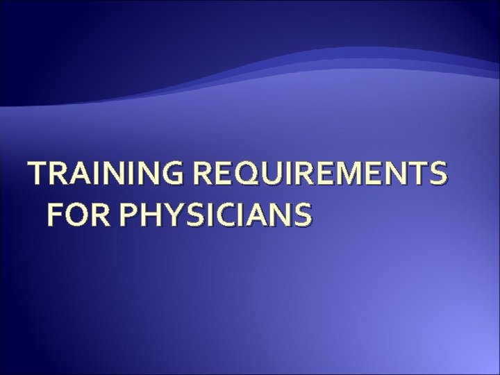 TRAINING REQUIREMENTS FOR PHYSICIANS 