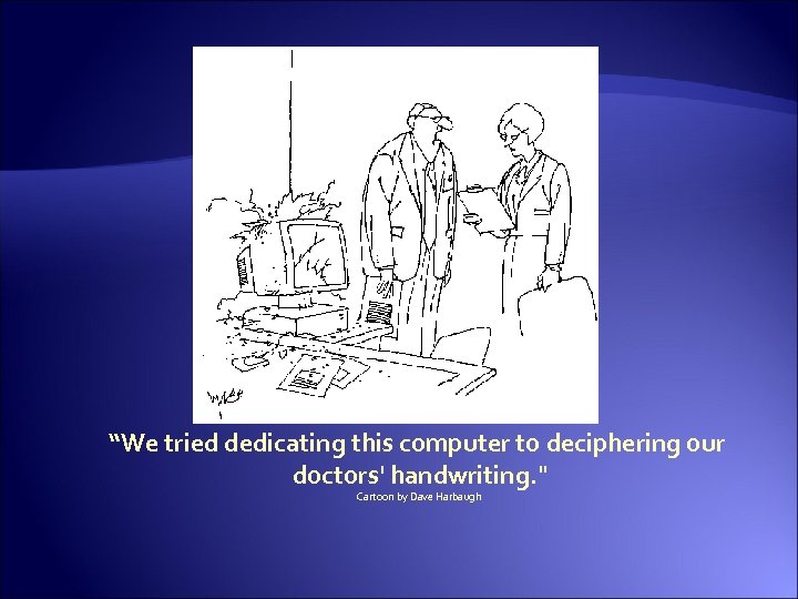 “We tried dedicating this computer to deciphering our doctors' handwriting. 