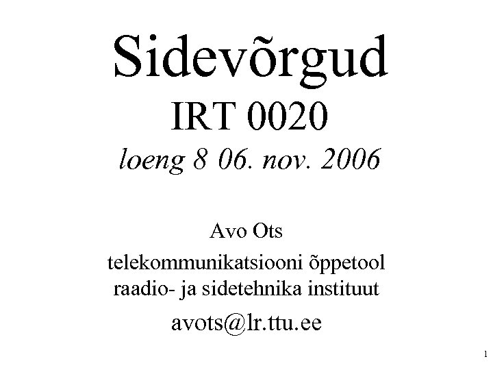 Sidevõrgud IRT 0020 loeng 8 06. nov. 2006 Avo Ots telekommunikatsiooni õppetool raadio- ja