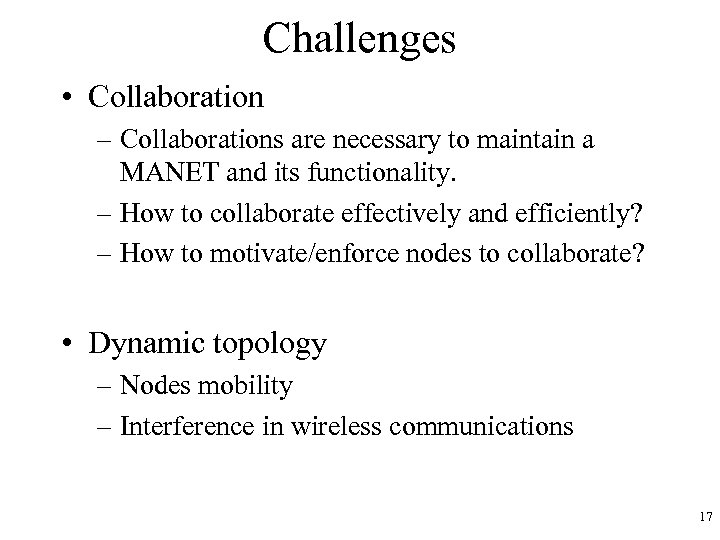 Challenges • Collaboration – Collaborations are necessary to maintain a MANET and its functionality.