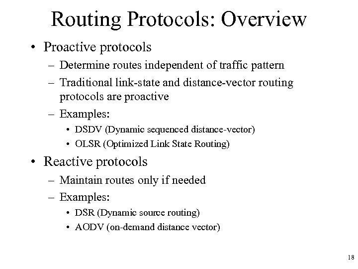 Routing Protocols: Overview • Proactive protocols – Determine routes independent of traffic pattern –