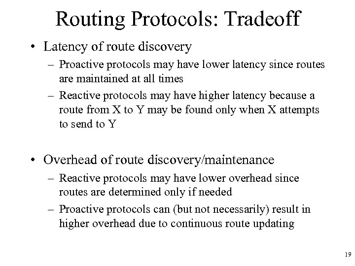 Routing Protocols: Tradeoff • Latency of route discovery – Proactive protocols may have lower