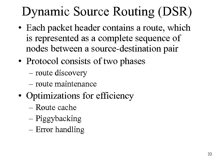 Dynamic Source Routing (DSR) • Each packet header contains a route, which is represented