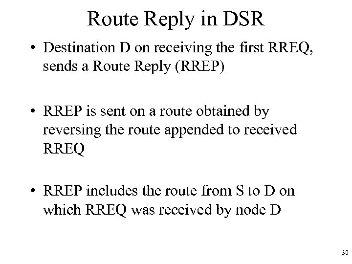 Route Reply in DSR • Destination D on receiving the first RREQ, sends a