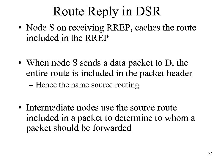 Route Reply in DSR • Node S on receiving RREP, caches the route included