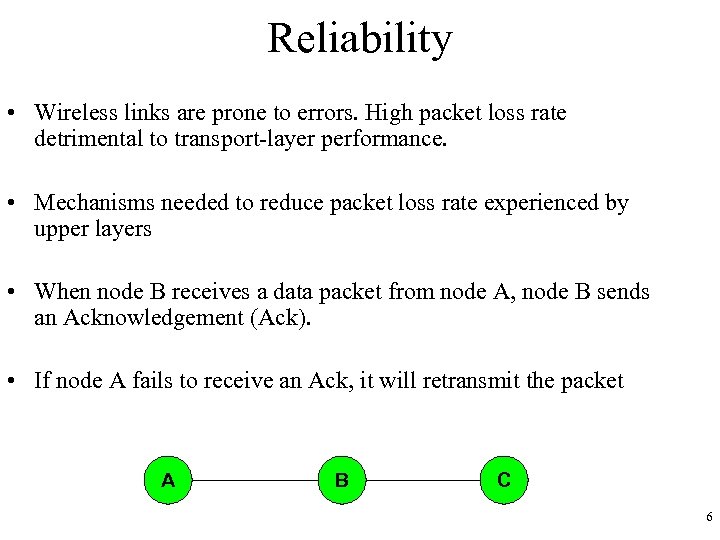 Reliability • Wireless links are prone to errors. High packet loss rate detrimental to