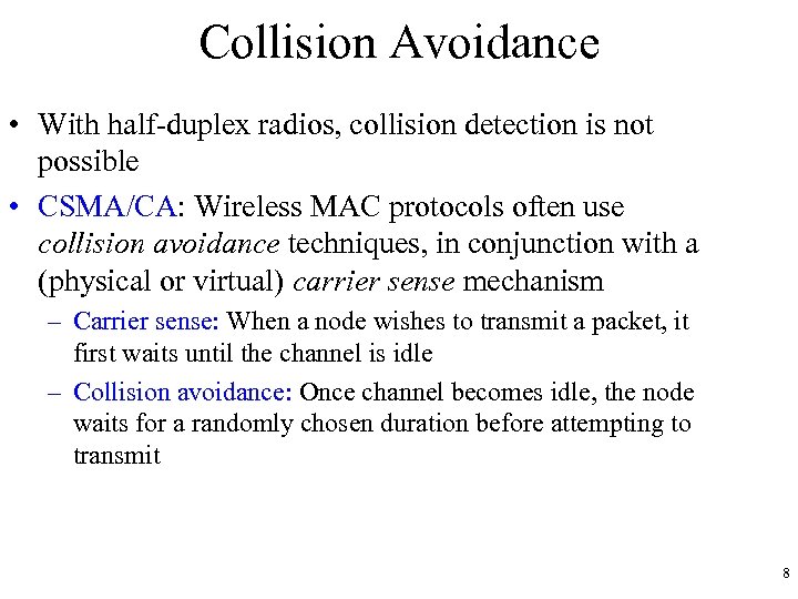 Collision Avoidance • With half-duplex radios, collision detection is not possible • CSMA/CA: Wireless