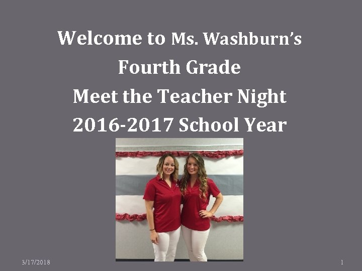 Welcome to Ms. Washburn’s Fourth Grade Meet the Teacher Night 2016 -2017 School Year