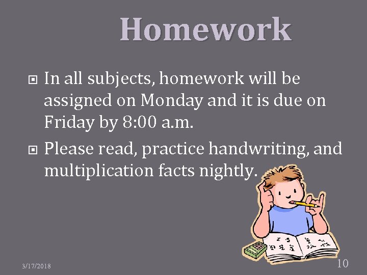 Homework In all subjects, homework will be assigned on Monday and it is due