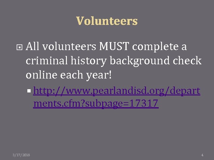 Volunteers All volunteers MUST complete a criminal history background check online each year! http:
