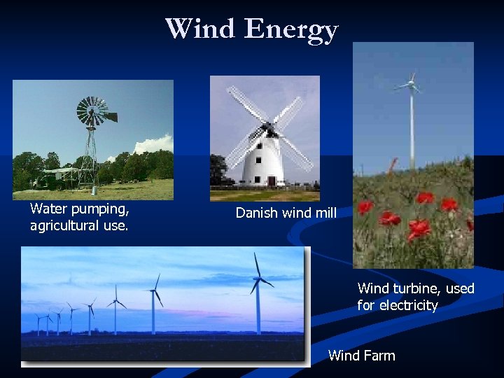 Wind Energy Water pumping, agricultural use. Danish wind mill Wind turbine, used for electricity
