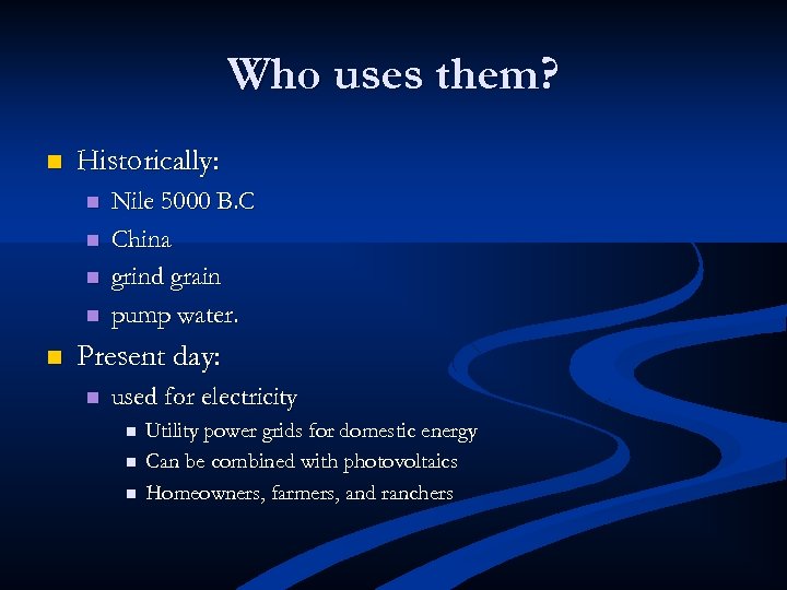 Who uses them? n Historically: n n n Nile 5000 B. C China grind