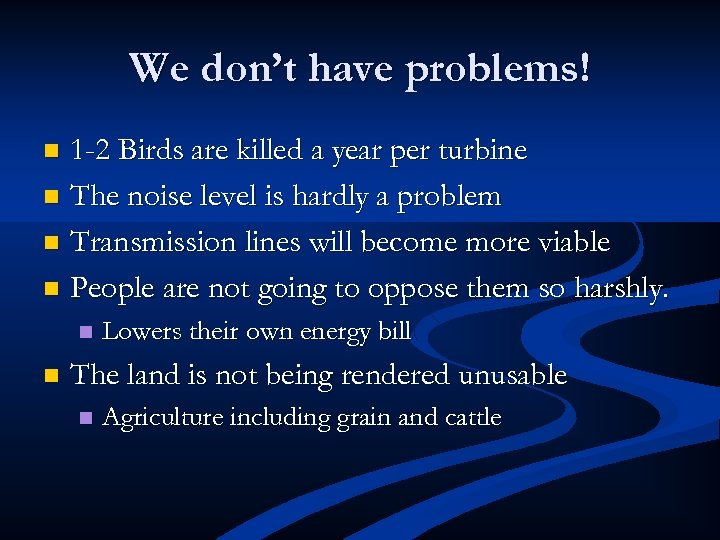 We don’t have problems! 1 -2 Birds are killed a year per turbine n