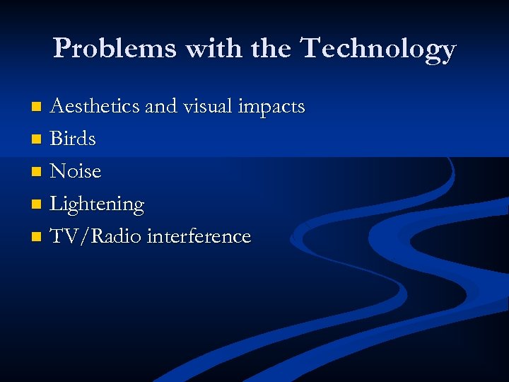 Problems with the Technology Aesthetics and visual impacts n Birds n Noise n Lightening