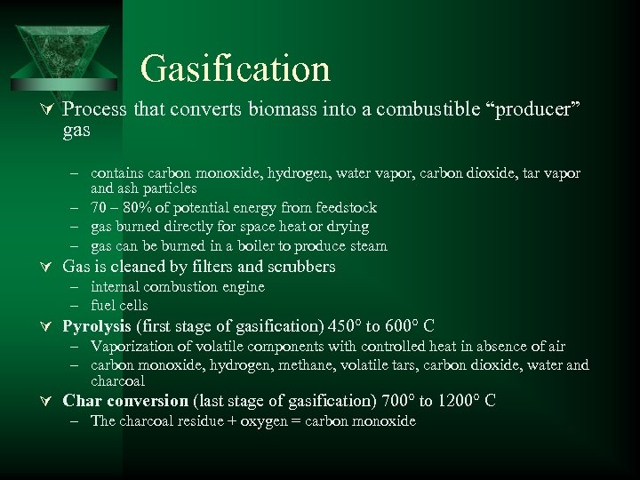 Gasification Ú Process that converts biomass into a combustible “producer” gas – contains carbon