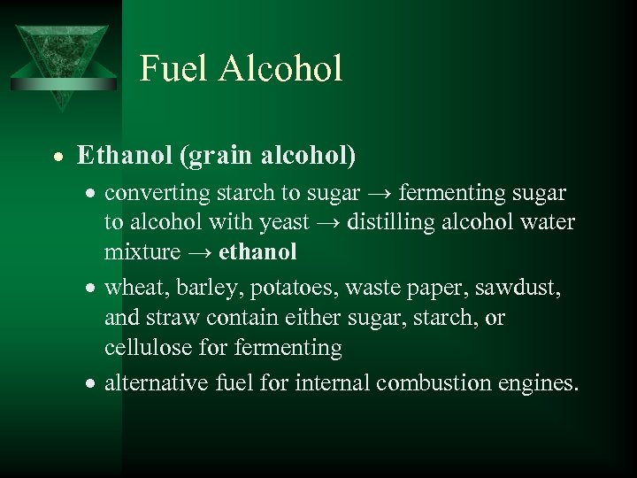 Fuel Alcohol Ethanol (grain alcohol) converting starch to sugar → fermenting sugar to alcohol