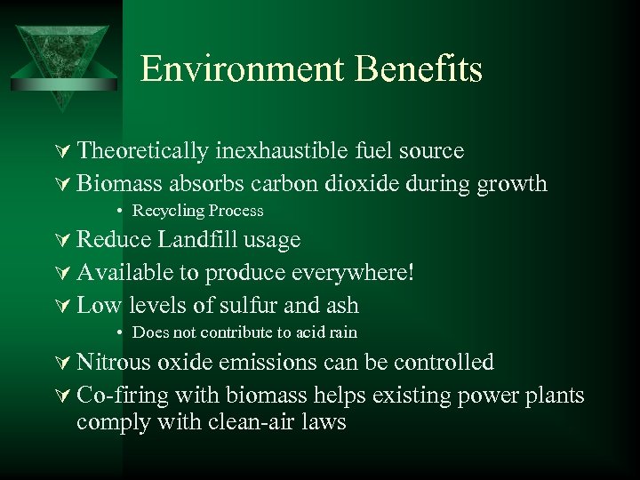 Environment Benefits Ú Theoretically inexhaustible fuel source Ú Biomass absorbs carbon dioxide during growth