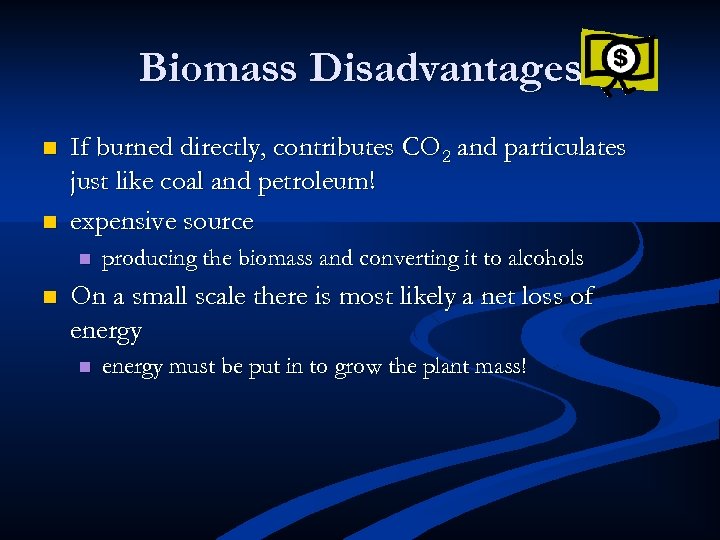 Biomass Disadvantages n n If burned directly, contributes CO 2 and particulates just like