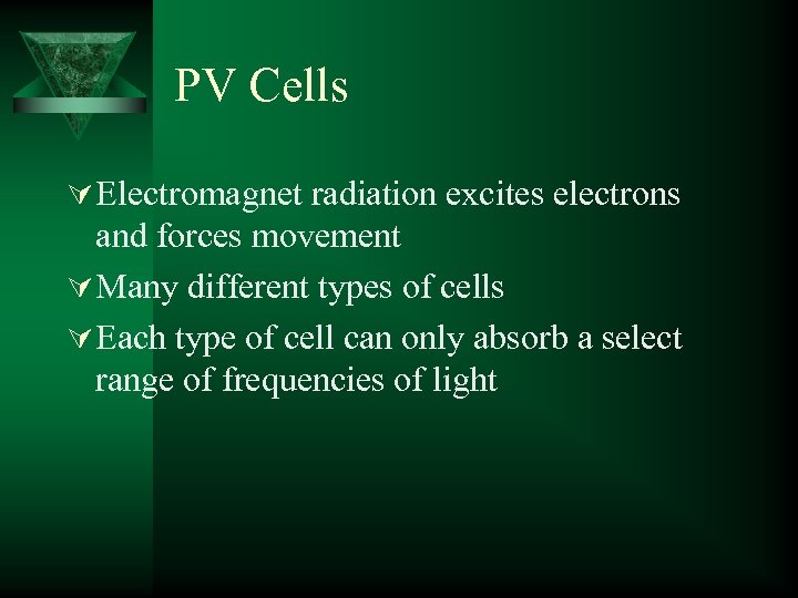 PV Cells Ú Electromagnet radiation excites electrons and forces movement Ú Many different types