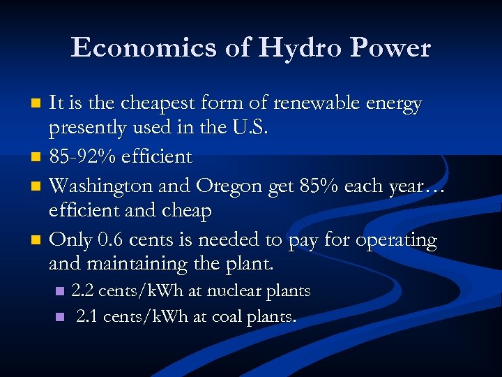 Economics of Hydro Power It is the cheapest form of renewable energy presently used
