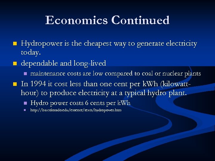Economics Continued n n Hydropower is the cheapest way to generate electricity today. dependable