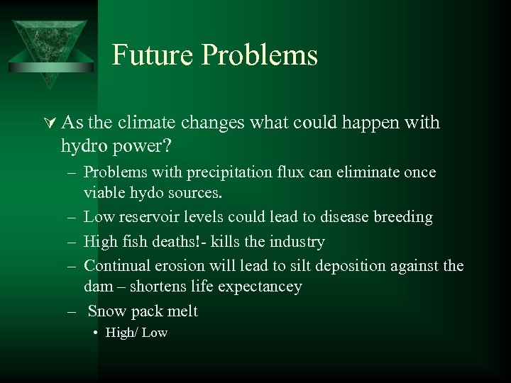 Future Problems Ú As the climate changes what could happen with hydro power? –