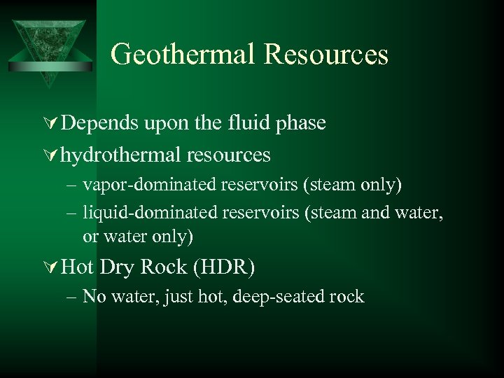 Geothermal Resources Ú Depends upon the fluid phase Ú hydrothermal resources – vapor-dominated reservoirs