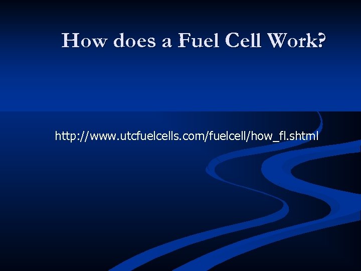 How does a Fuel Cell Work? http: //www. utcfuelcells. com/fuelcell/how_fl. shtml 