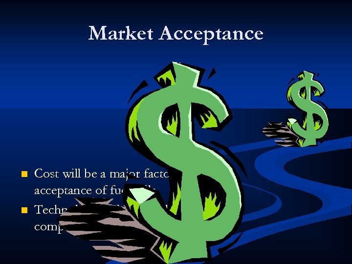 Market Acceptance n n Cost will be a major factor in the acceptance of