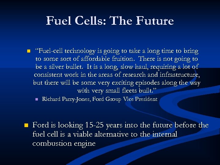 Fuel Cells: The Future n “Fuel-cell technology is going to take a long time