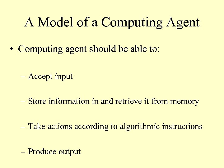 A Model of a Computing Agent • Computing agent should be able to: –