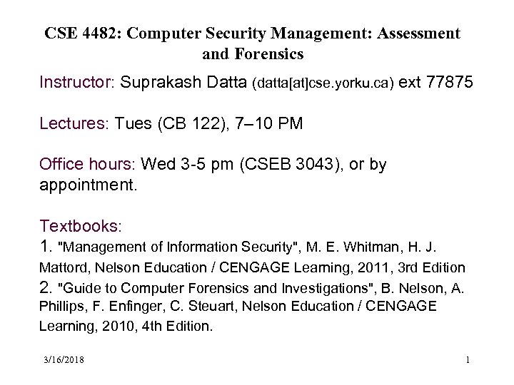 CSE 4482: Computer Security Management: Assessment and Forensics Instructor: Suprakash Datta (datta[at]cse. yorku. ca)