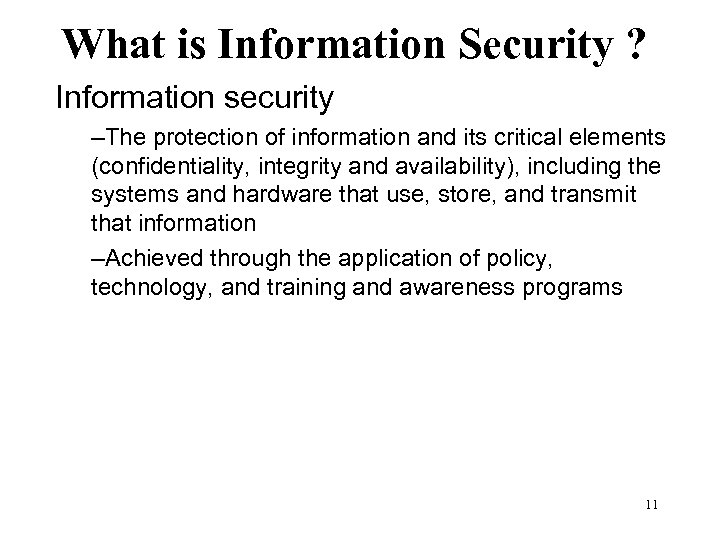 What is Information Security ? Information security –The protection of information and its critical