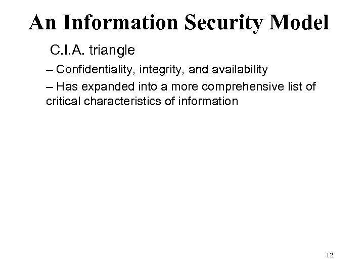 An Information Security Model • C C. I. A. triangle – Confidentiality, integrity, and