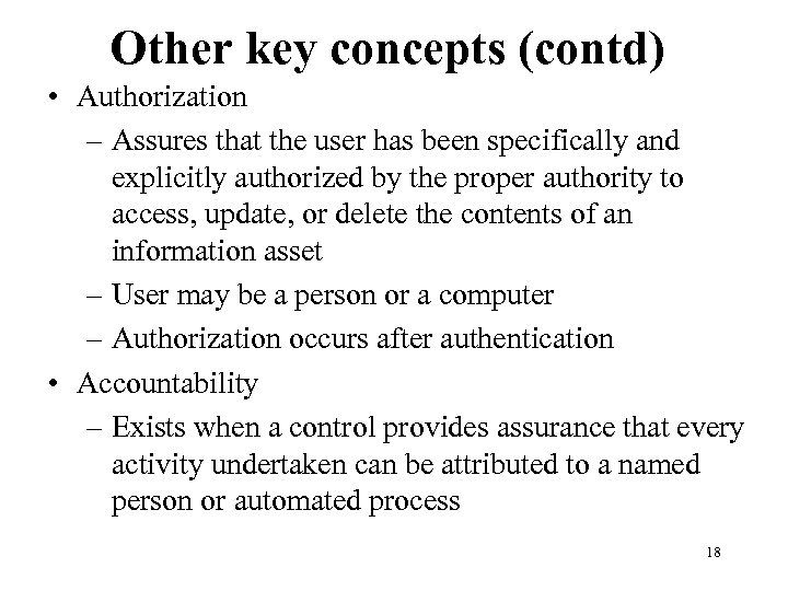 Other key concepts (contd) • Authorization – Assures that the user has been specifically