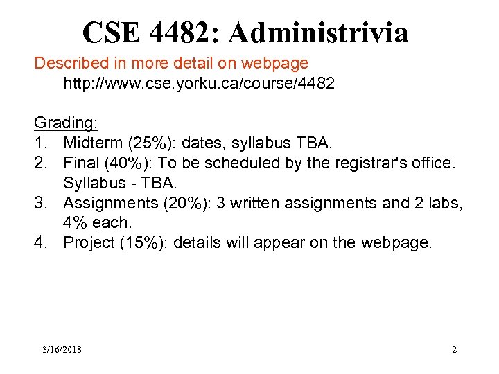 CSE 4482: Administrivia Described in more detail on webpage http: //www. cse. yorku. ca/course/4482