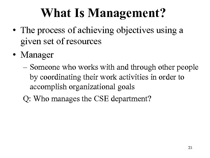 What Is Management? • The process of achieving objectives using a given set of