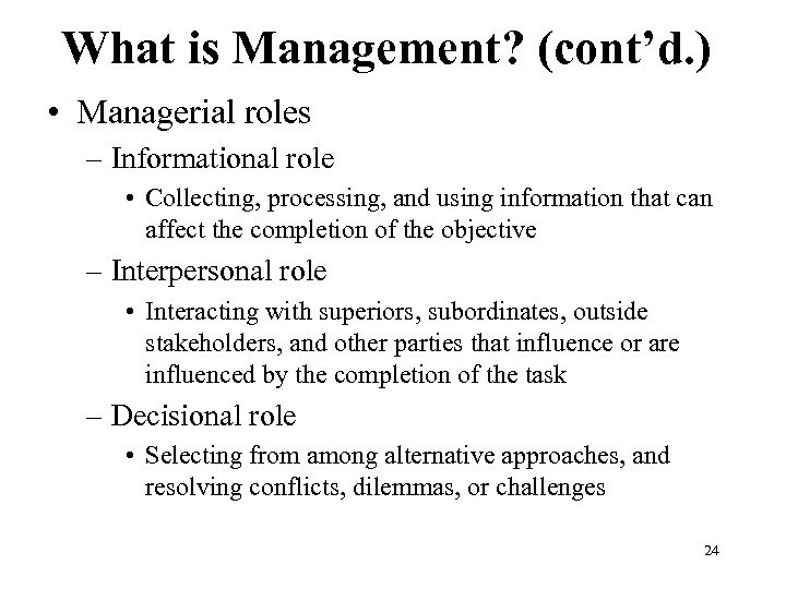 What is Management? (cont’d. ) • Managerial roles – Informational role • Collecting, processing,