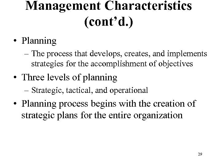 Management Characteristics (cont’d. ) • Planning – The process that develops, creates, and implements