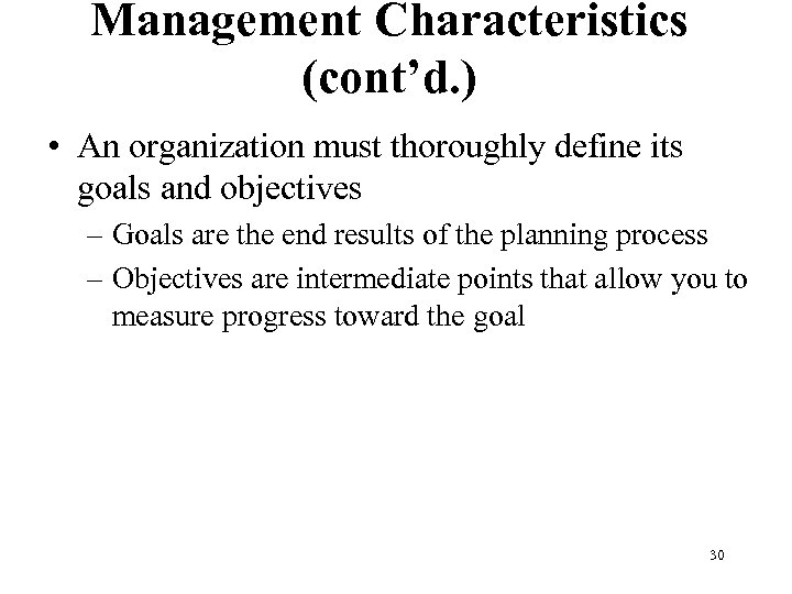 Management Characteristics (cont’d. ) • An organization must thoroughly define its goals and objectives