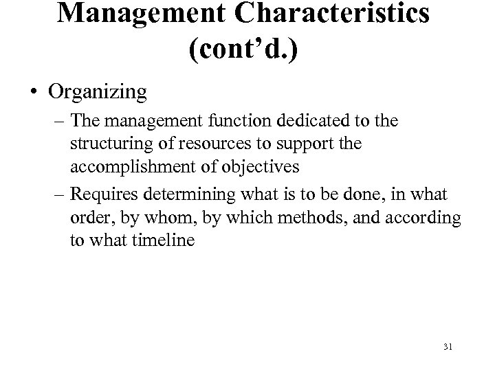 Management Characteristics (cont’d. ) • Organizing – The management function dedicated to the structuring