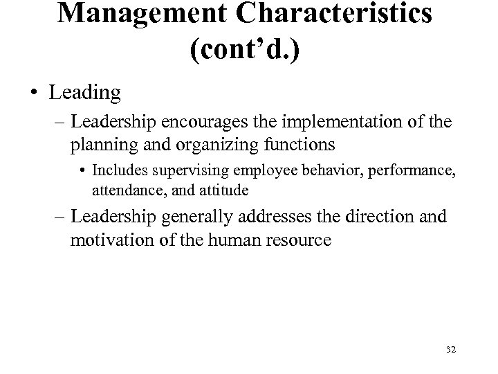 Management Characteristics (cont’d. ) • Leading – Leadership encourages the implementation of the planning