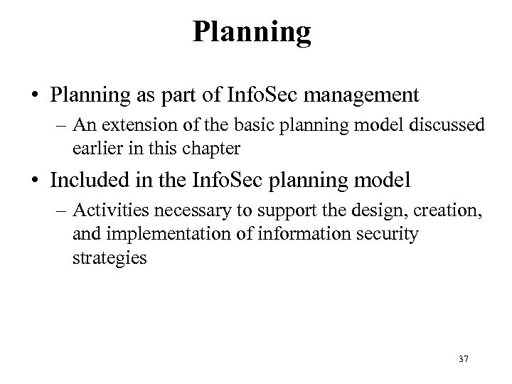 Planning • Planning as part of Info. Sec management – An extension of the