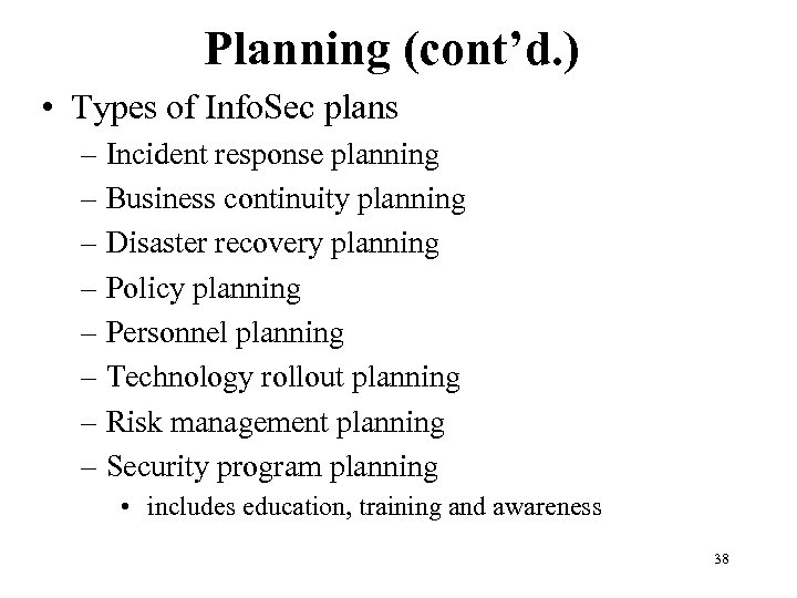 Planning (cont’d. ) • Types of Info. Sec plans – Incident response planning –