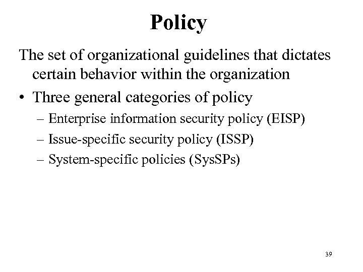 Policy The set of organizational guidelines that dictates certain behavior within the organization •