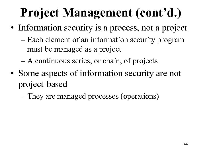 Project Management (cont’d. ) • Information security is a process, not a project –