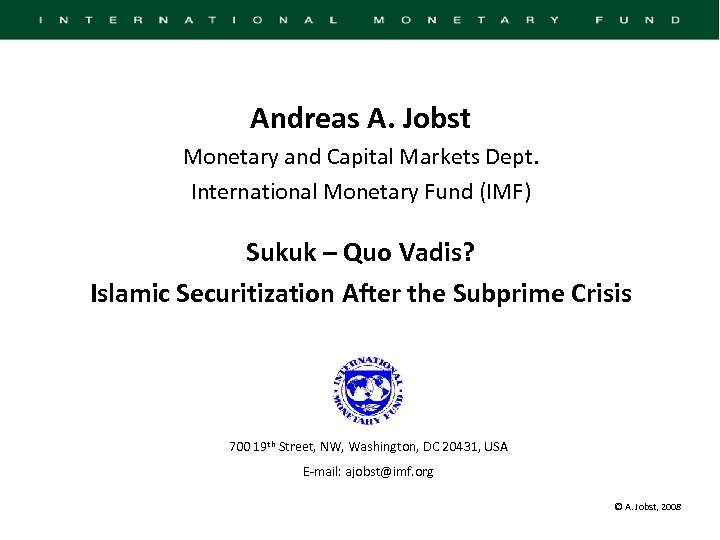 Andreas A. Jobst Monetary and Capital Markets Dept. International Monetary Fund (IMF) Sukuk –