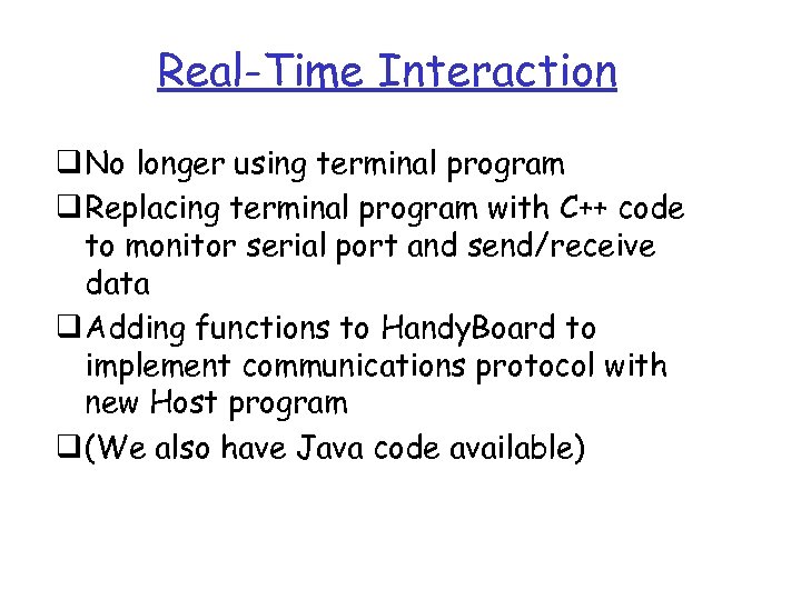 Real-Time Interaction q No longer using terminal program q Replacing terminal program with C++