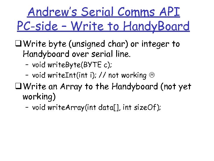 Andrew’s Serial Comms API PC-side – Write to Handy. Board q Write byte (unsigned